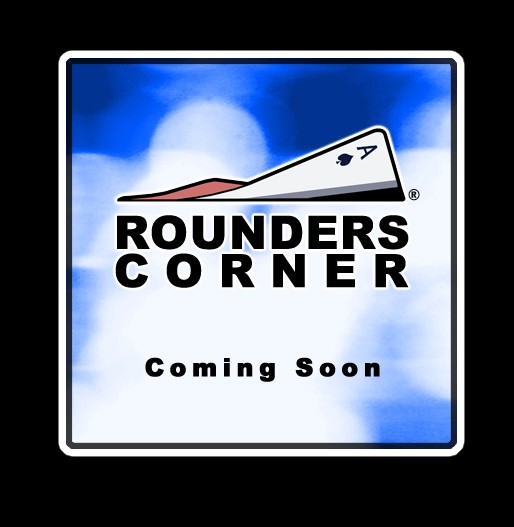 Rounders Corner - Coming Soon